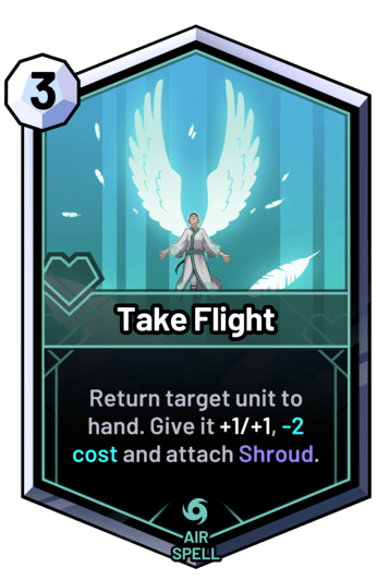 Take Flight - Return target unit to hand. Give it +1/+1, -2 cost and attach Shroud.