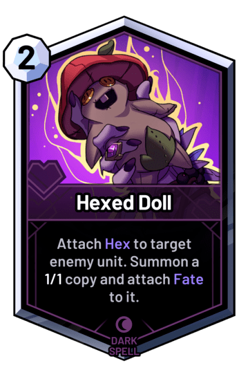 Hexed Doll - Attach Hex to target enemy unit. Summon a 1/1 copy and attach Fate to it.