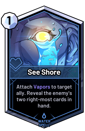 See Shore - Attach Vapors to target ally. Reveal the enemy's two right-most cards in hand.