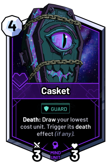 Casket - Death: Draw your lowest cost unit. Trigger its death effect (if any).