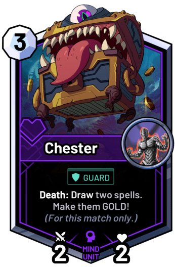 Chester - Death: Draw two spells. Make them GOLD! (For this match only.)
