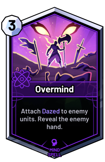 Overmind - Attach Dazed to enemy units. Reveal the enemy hand.