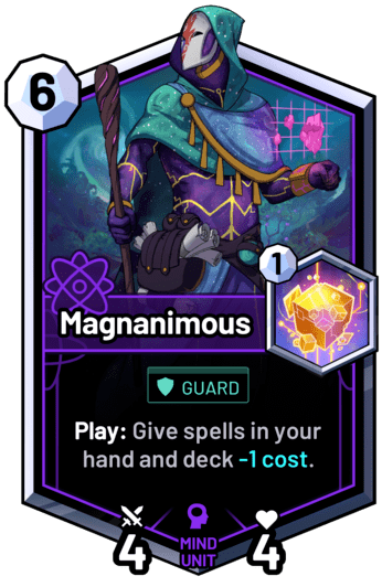 Magnanimous - Play: Give spells in your hand and deck -1 cost.