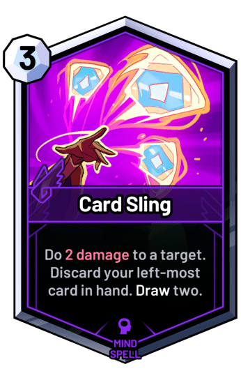 Card Sling - Do 2 damage to a target. Discard your left-most card in hand. Draw two.