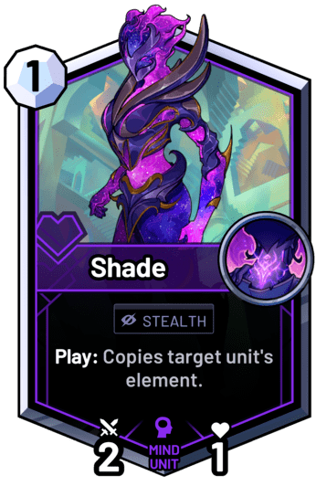 Shade - Play: Copies target unit's element.