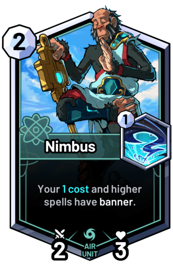 Nimbus - Your 1 cost and higher spells have banner.