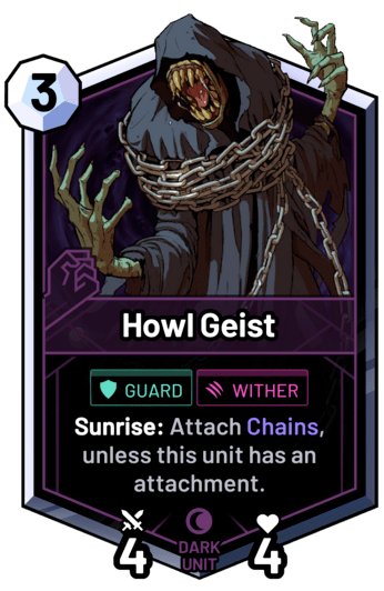 Howl Geist - Sunrise: Attach Chains, unless this unit has an attachment.