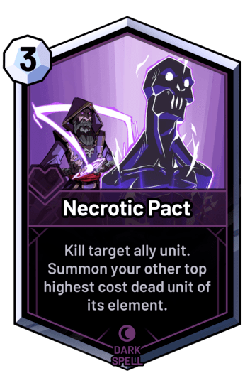 Necrotic Pact - Kill target ally unit. Summon your other top highest cost dead unit of its element.