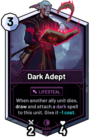 Dark Adept - When another ally unit dies, draw and attach a dark spell to this unit. Give it -1 cost.