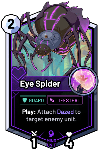 Eye Spider - Play: Attach Dazed to target enemy unit.