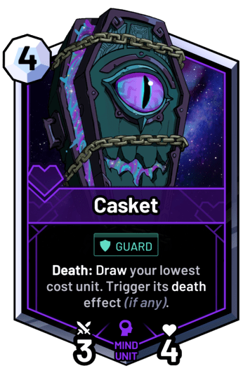 Casket - Death: Draw your lowest cost unit. Trigger its death effect (if any).