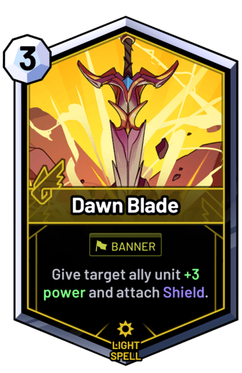 Dawn Blade - Give target ally unit +3 power and attach Shield.