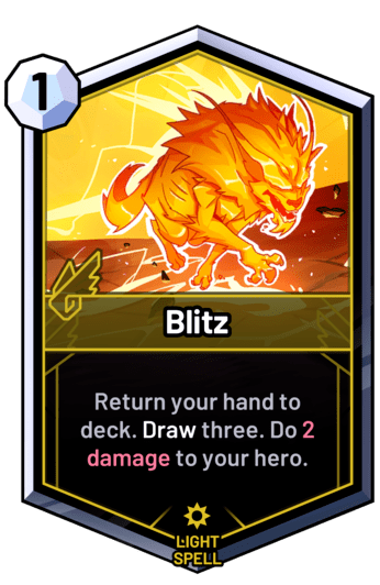 Blitz - Return your hand to deck. Draw three. Do 2 damage to your hero.