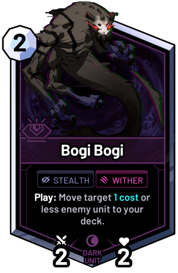 Bogi Bogi - Play: Move target 1 cost or less enemy unit to your deck.