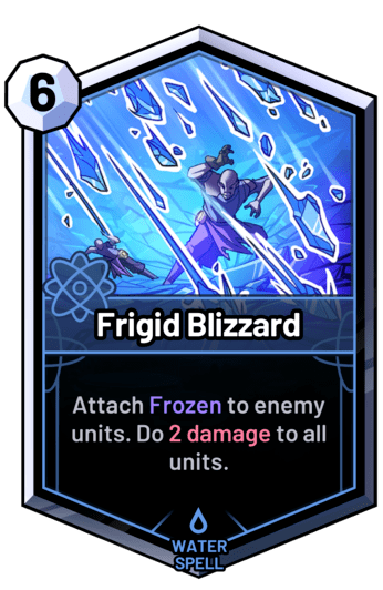 Frigid Blizzard - Attach Frozen to enemy units. Do 2 damage to all units.
