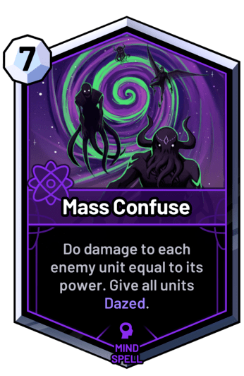 Mass Confuse - Do damage to each enemy unit equal to its power. Give all units Dazed.
