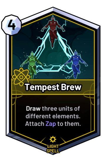 Tempest Brew - Draw three units of different elements. Attach Zap to them.