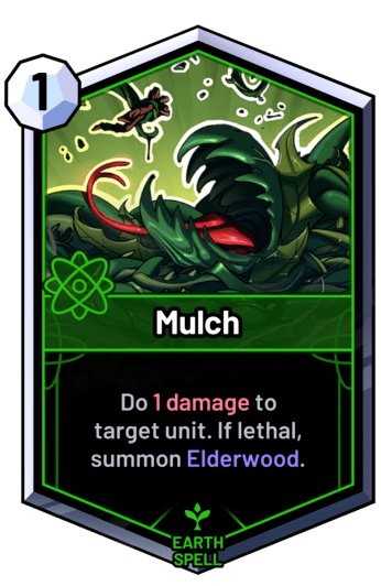 Mulch - Do 1 damage to target unit. If lethal, summon Elderwood.