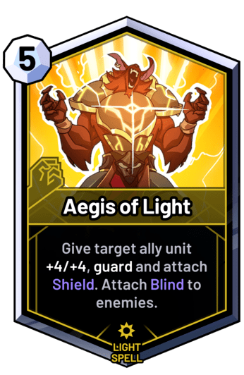 Aegis of Light - Give target ally unit +4/+4, guard and attach Shield. Attach Blind to enemies.