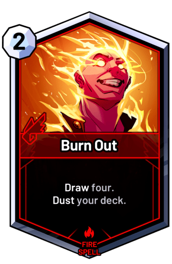 Burn Out - Draw four. Dust your deck.