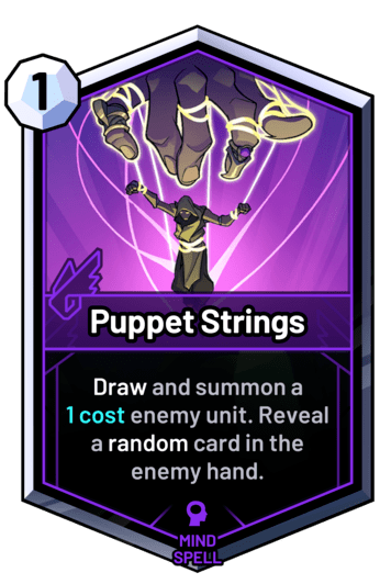 Puppet Strings - Draw and summon a  1 cost enemy unit. Reveal a random card in the enemy hand.