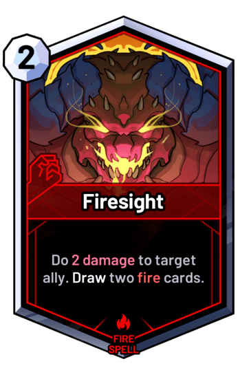 Firesight - Do 2 damage to target ally. Draw two fire cards.