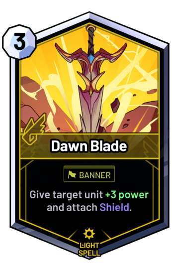 Dawn Blade - Give target unit +3 power and attach Shield.