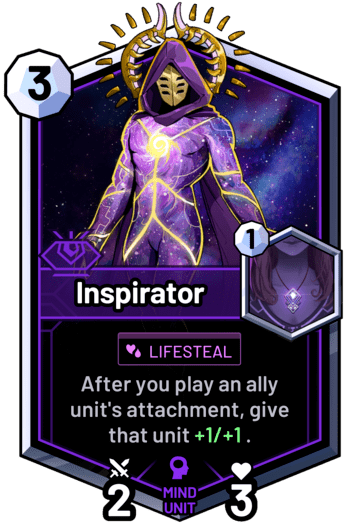 Inspirator - After you play an ally unit's attachment, give that unit +1/+1 .