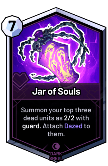 Jar of Souls - Summon your top three dead units as 2/2 with guard. Attach Dazed to them.