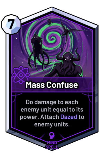 Mass Confuse - Do damage to each enemy unit equal to its power. Attach Dazed to enemy units.