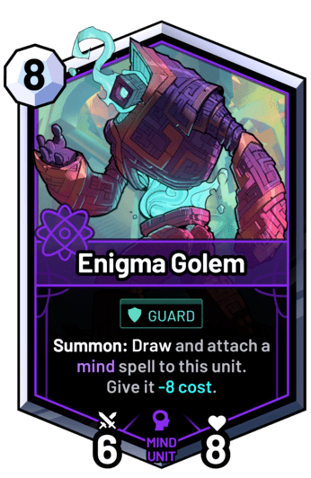 Enigma Golem - Summon: Draw and attach a mind spell to this unit. Give it -8 cost.