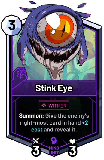 Stink Eye - Summon: Give the enemy's right-most card in hand +2 cost and reveal it.