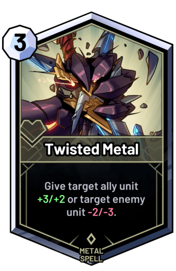 Twisted Metal - Give target ally unit +3/+2 or target enemy unit -2/-3.
