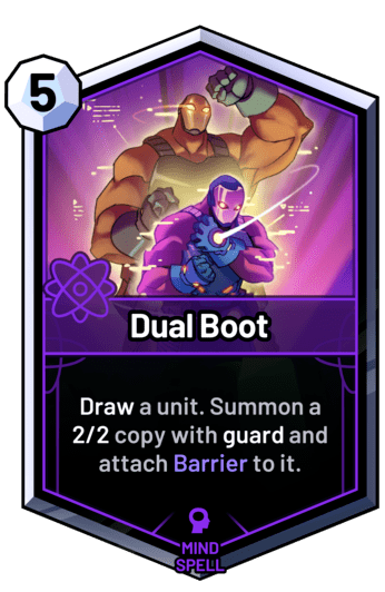 Dual Boot - Draw a unit. Summon a 2/2 copy with guard and attach Barrier to it.