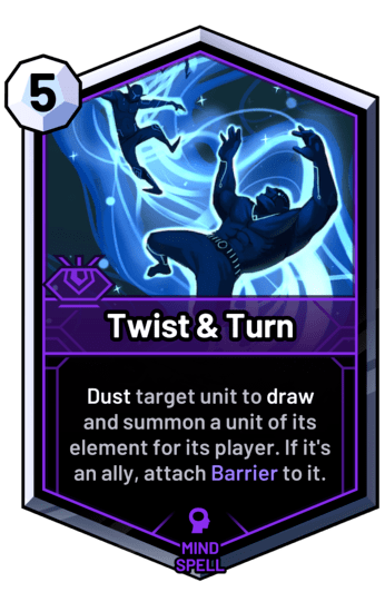 Twist & Turn - Dust target unit to draw  and summon a unit of its element for its player. If it's an ally, attach Barrier to it.