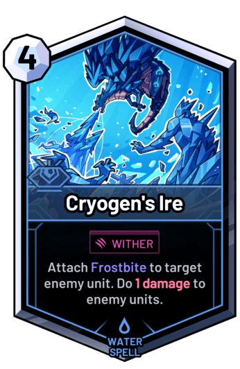 Cryogen's Ire - Attach Frostbite to target enemy unit. Do 1 damage to enemy units.
