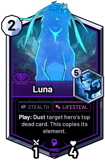 Luna - Play: Dust target hero's top dead card. This copies its element.