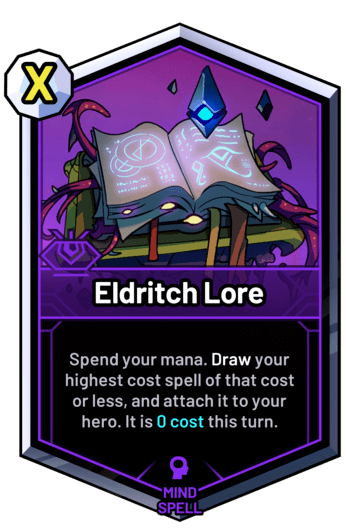 Eldritch Lore - Spend your mana. Draw your highest cost spell of that cost or less, and attach it to your hero. It is 0 cost this turn.