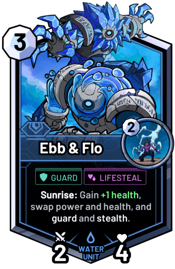 Ebb & Flo - Sunrise: Gain +1 health, swap power and health, and guard and stealth.