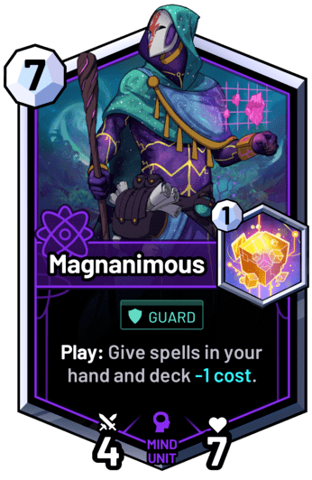 Magnanimous - Play: Give spells in your hand and deck -1 cost.