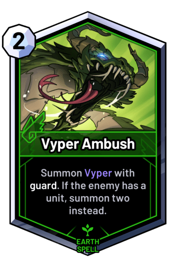 Vyper Ambush - Summon Vyper with guard. If the enemy has a unit, summon two instead.