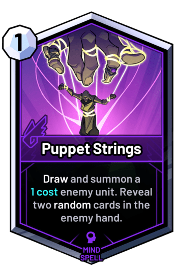 Puppet Strings - Draw and summon a  1 cost enemy unit. Reveal two random cards in the enemy hand.