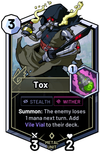 Tox - Summon: The enemy loses  1 mana next turn. Add Vile Vial to their deck.