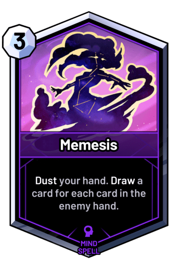 Memesis - Dust your hand. Draw a card for each card in the enemy hand.