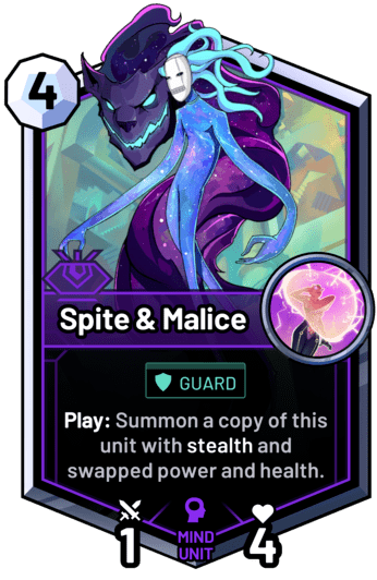 Spite & Malice - Play: Summon a copy of this unit with stealth and swapped power and health.