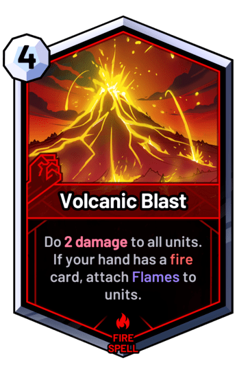 Volcanic Blast - Do 2 damage to all units. If your hand has a fire card, attach Flames to units.