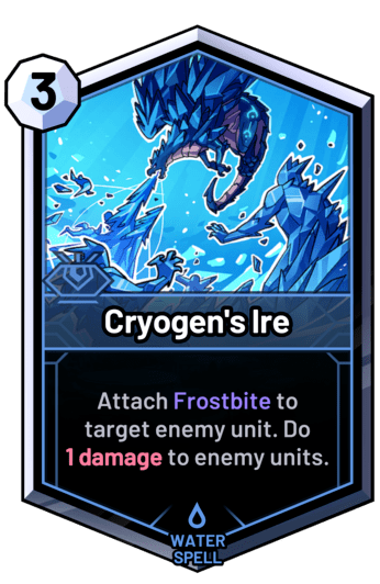 Cryogen's Ire - Attach Frostbite to target enemy unit. Do 1 damage to enemy units.