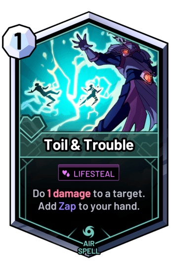 Toil & Trouble - Do 1 damage to a target. Add Zap to your hand.