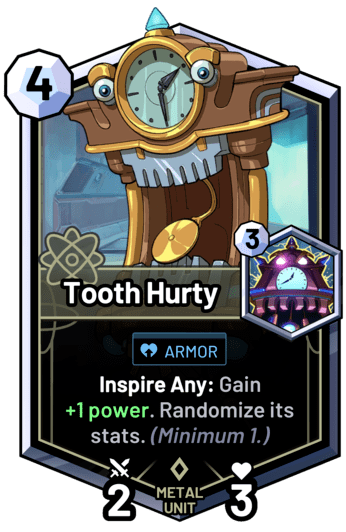 Tooth Hurty - Inspire Any: Gain  +1 power. Randomize its stats. (Minimum 1.)