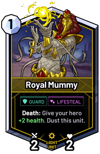 Royal Mummy - Death: Give your hero +2 health. Dust this unit.